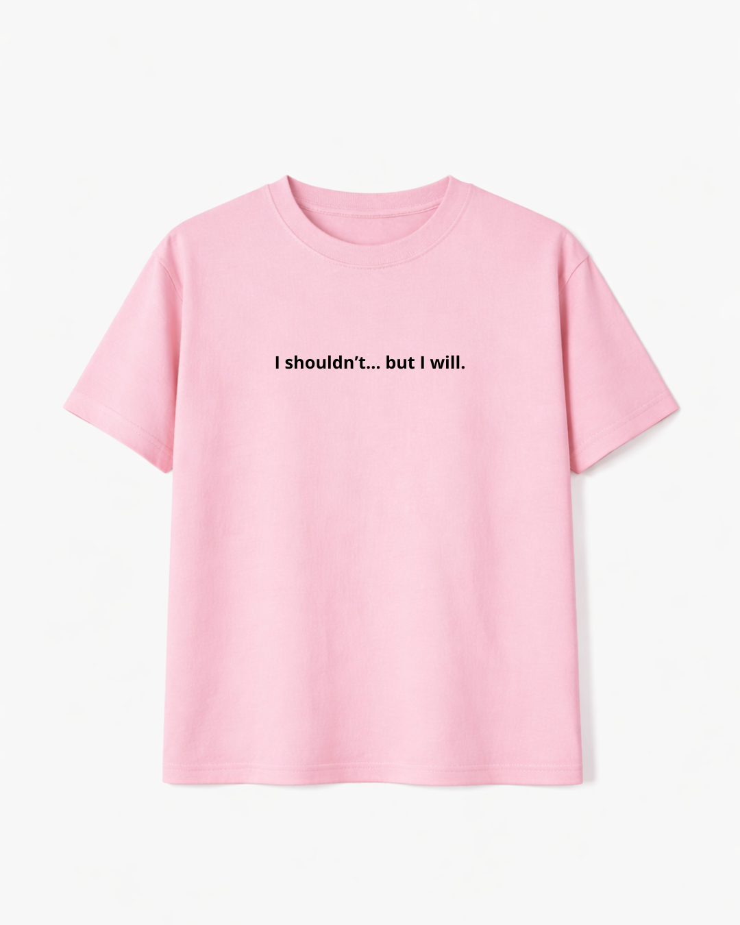 I Shouldn't... But I Will