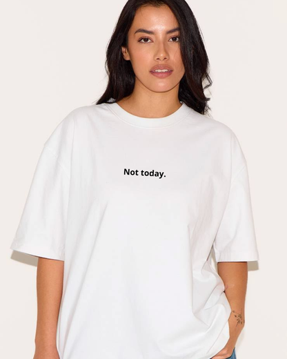 Not today