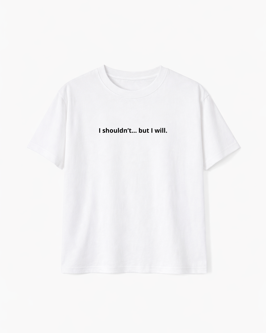I Shouldn't... But I Will
