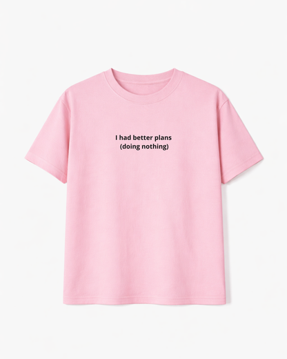 I Had Better Plans (Doing Nothing)
