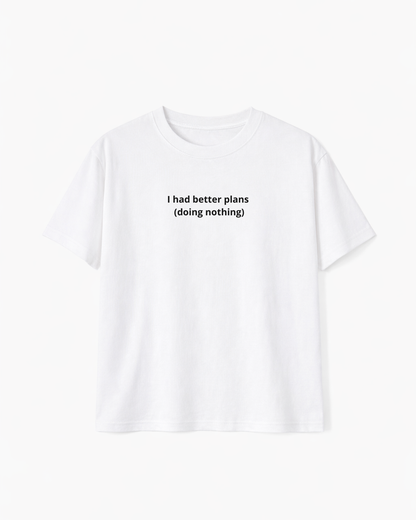 I Had Better Plans (Doing Nothing)