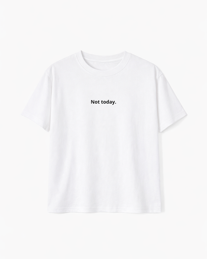 Not today